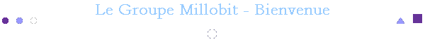 Le Groupe Millobit - Bienvenue